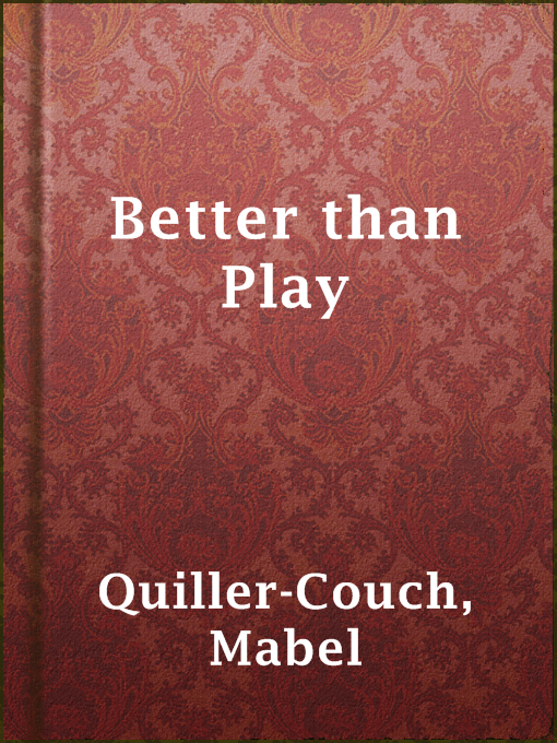 Title details for Better than Play by Mabel Quiller-Couch - Wait list